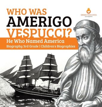 portada Who Was Amerigo Vespucci? He Who Named America Biography 3rd Grade Children's Biographies (en Inglés)