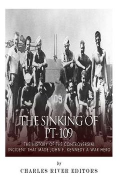 portada The Sinking of PT-109: The History of the Controversial Incident That Made John F. Kennedy a War Hero (in English)