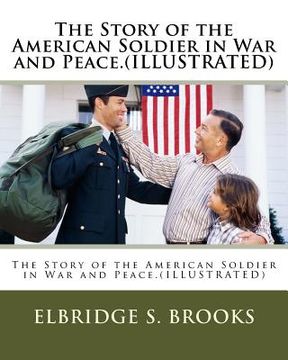 portada The Story of the American Soldier in War and Peace.(ILLUSTRATED) (en Inglés)