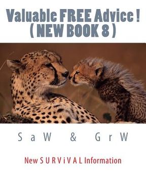 portada Valuable FREE Advice ! ( NEW BOOK 8 ): New S U R V i V A L Information (in English)