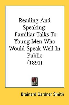 portada reading and speaking: familiar talks to young men who would speak well in public (1891) (en Inglés)