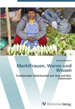 portada Marktfrauen, Waren und Wissen: Traditioneller Markthandel auf Java und Bali, Indonesien
