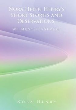 portada Nora Helen Henry's Short Stories and Observations: We Must Persevere (en Inglés)