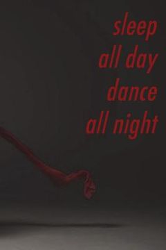 portada Sleep all day, dance all night: Perfect gift for the dancer in your life (in English)