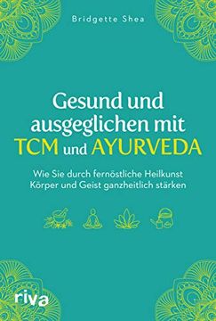 portada Gesund und Ausgeglichen mit tcm und Ayurveda: Wie sie Durch Fernöstliche Heilkunst Körper und Geist Ganzheitlich Stärken (en Alemán)
