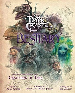 portada The Dark Crystal Bestiary: The Definitive Guide to the Creatures of Thra (en Inglés)