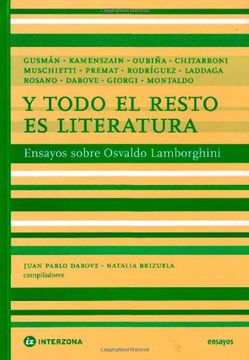 portada Y Todo El Resto Es Literatura: Ensayos Sobre Osvaldo Lamborghini (in Spanish)