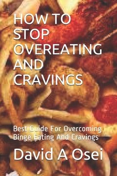 portada How to Stop Overeating and Cravings: Best Guide For Overcoming Binge Eating And Cravings (en Inglés)
