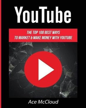 portada Youtube: The top 100 Best Ways to Market & Make Money With Youtube (Social Media Youtube Business Online Marketing) (en Inglés)