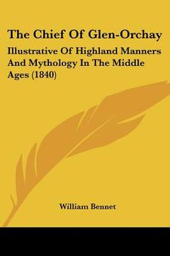 portada the chief of glen-orchay: illustrative of highland manners and mythology in the middle ages (1840) (en Inglés)