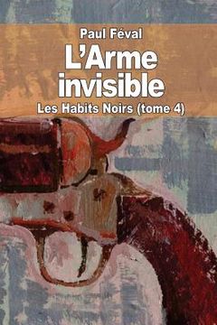 portada L'Arme invisible: Les Habits Noirs (tome 4) (en Francés)