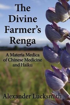 portada The Divine Farmer's Renga: A Materia Medica of Chinese Herbal Medicine and Haiku (in English)
