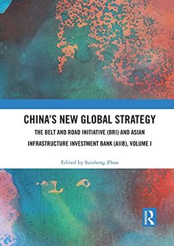 portada China’S new Global Strategy: The Belt and Road Initiative (Bri) and Asian Infrastructure Investment Bank (Aiib), Volume i (en Inglés)