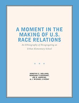 portada A Moment in the Making of U. S. Race Relations: An Ethnography of Desegregating and Urban Elementary School 