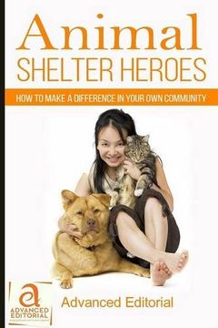 portada Animal Shelter Heroes: How To Make A Difference In Your Own Community (in English)