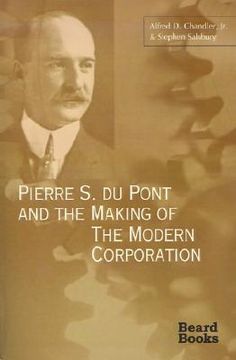 portada pierre s. du pont and the making of the modern corporation (en Inglés)