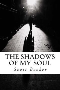 portada The Shadows of My Soul: The Poetry and Writings of Scott Booker (en Inglés)