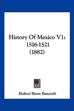 portada history of mexico v1: 1516-1521 (1882) (en Inglés)