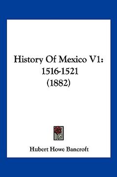 portada history of mexico v1: 1516-1521 (1882) (in English)