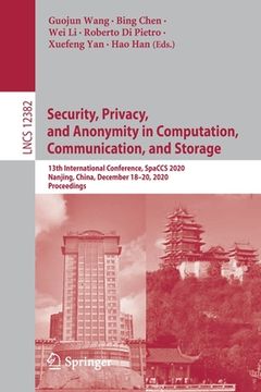 portada Security, Privacy, and Anonymity in Computation, Communication, and Storage: 13th International Conference, Spaccs 2020, Nanjing, China, December 18-2 (en Inglés)
