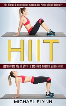 portada Hiit: Learn How and Why Hiit Shreds Fat and How to Implement Starting Today! (Hiit Bicycle Training Guide Harness the Power (in English)