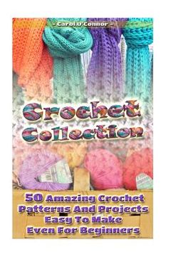 portada Crochet Collection: 50 Amazing Crochet Patterns And Projects Easy To Make Even F: (Tunisian Crochet, Quick Crochet, Hats And Scarves, Croc (in English)