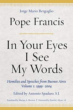 portada In Your Eyes i see my Words: Homilies and Speeches From Buenos Aires, Volume 1: 1999–2004 (in English)