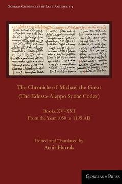 portada The Chronicle of Michael the Great (The Edessa-Aleppo Syriac Codex): Books XV-XXI. From the Year 1050 to 1195 AD (en Inglés)