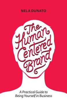 portada The Human Centered Brand: A Practical Guide to Being Yourself in Business (en Inglés)
