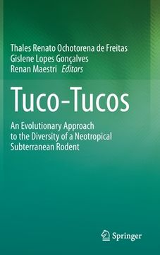 portada Tuco-Tucos: An Evolutionary Approach to the Diversity of a Neotropical Subterranean Rodent (en Inglés)