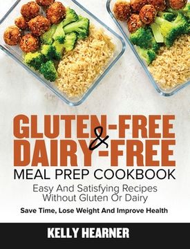 portada Gluten-Free Dairy-Free Meal Prep Cookbook: Easy and Satisfying Recipes Without Gluten or Dairy | Save Time, Lose Weight and Improve Health | 30-Day Meal Plan 