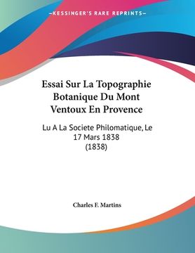 portada Essai Sur La Topographie Botanique Du Mont Ventoux En Provence: Lu A La Societe Philomatique, Le 17 Mars 1838 (1838) (en Francés)