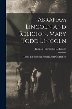 portada Abraham Lincoln and Religion. Mary Todd Lincoln; Religion - Spiritualist - M Lincoln