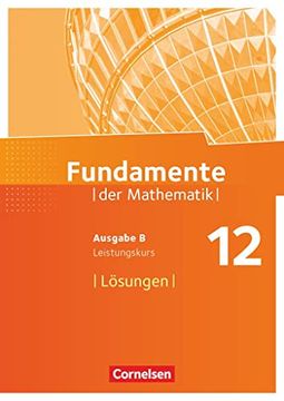 portada Fundamente der Mathematik - Ausgabe b - 12. Schuljahr/ Q3-Q4: Leistungskurs: Lösungen zum Schulbuch (en Alemán)