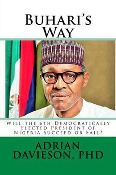 portada Buhari's Way: Will the 6th Democratically Elected President of Nigeria Succeed or Fail? (en Inglés)