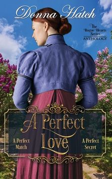 portada A Perfect Love Anthology: Containing the full-lengnth novella, A Perfect Match, and the full-length novel, A Perfect Secret (in English)