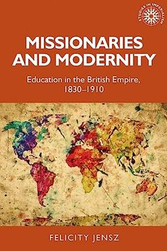 portada Missionaries and Modernity: Education in the British Empire, 1830-1910 (Studies in Imperialism, 199) (en Inglés)
