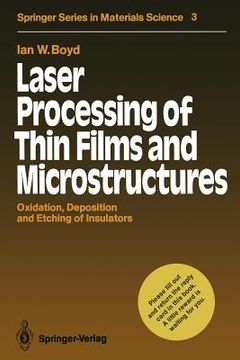 portada laser processing of thin films and microstructures: oxidation, deposition and etching of insulators (en Inglés)