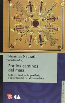 portada Por los Caminos del Maíz. Mito y Ritual en la Periferia Septentrional de Mesoamérica (in Spanish)
