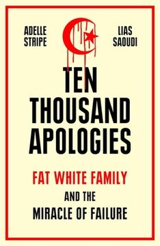 portada Ten Thousand Apologies: Fat White Family and the Miracle of Failure 