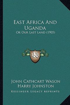 portada east africa and uganda: or our last land (1905) (en Inglés)