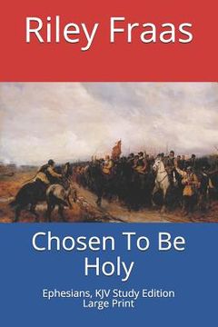 portada Chosen To Be Holy: Ephesians, KJV Study Edition, Large Print (en Inglés)