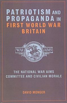 portada Patriotism and Propaganda in First World War Britain: The National War Aims Committee and Civilian Morale (in English)