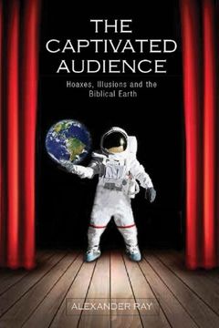 portada The Captivated Audience: Hoaxes, Illusions, and the Biblical Earth: Hoaxes, Illusions and the Biblical Earth