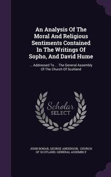 portada An Analysis Of The Moral And Religious Sentiments Contained In The Writings Of Sopho, And David Hume: ... Addressed To ... The General Assembly Of The (in English)