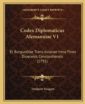portada Codex Diplomaticus Alemanniae V1: Et Burgundiae Trans-Juranae Intra Fines Dioecesis Constantiensis (1791) (en Latin)