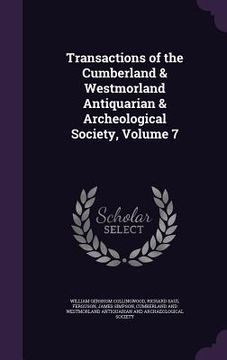 portada Transactions of the Cumberland & Westmorland Antiquarian & Archeological Society, Volume 7 (in English)