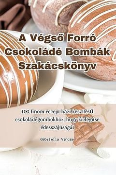 portada A Végső Forró Csokoládé Bombák Szakácskönyv (en Húngaro)