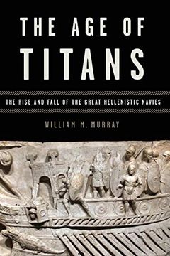portada The age of Titans: The Rise and Fall of the Great Hellenistic Navies (Onassis Series in Hellenic Culture) 