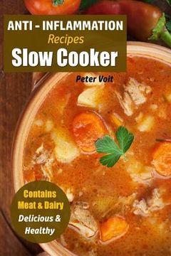 portada Anti - Inflammation Recipes: Slow Cooker - Contains Meat & Dairy - Delicious & Healthy (en Inglés)